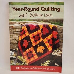 Year-Round Quilting with Patrick Lose 24+ Seasonal Projects Book 2014